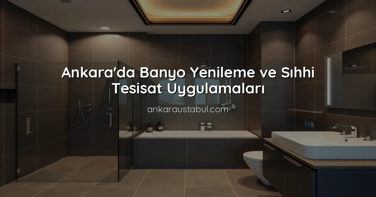 Ankara'da Banyo Yenileme ve Sıhhi Tesisat Uygulamaları
